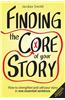 Finding the Core of Your Story: How to Strengthen and Sell Your Story in One Essential Sentence