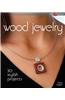 Wood Jewelry: 30 Stylish Projects