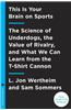 This Is Your Brain on Sports: The Science of Underdogs, the Value of Rivalry, and What We Can Learn from the T-Shirt Cannon