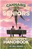 Cannabis for Seniors: A Caregiver's Handbook