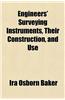 Engineers' Surveying Instruments, Their Construction, and Use