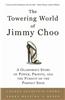 The Towering World of Jimmy Choo: A Glamorous Story of Power, Profits, and the Pursuit of the Perfect Shoe