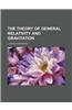 The Theory of General Relativity and Gravitation