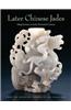 Later Chinese Jades: Ming Dynasty to Early Twentieth Century from the Asian Art Museum of San Francisco