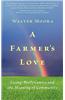 A Farmer's Love: Living Biodynamics and the Meaning of Community