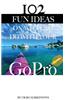 102 Fun Ideas on What to Do with Your Gopro