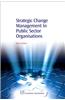 Strategic Change Management in Public Sector Organisations
