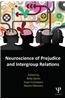 Neuroscience of Prejudice and Intergroup Relations