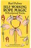Self-Working Rope Magic: 70 Foolproof Tricks