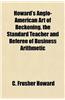 Howard's Anglo-American Art of Reckoning. the Standard Teacher and Referee of Business Arithmetic