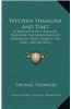 Western Himalaya And Tibet: A Narrative Of A Journey Through The Mountains Of Northern India, During The Years 1847-48 (1852)