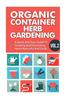 Organic Container Herb Gardening Vol. 2 - A Quick and Easy Guide to Growing and Harvesting Herbs Naturally and Easily