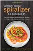 Veggie Noodle Spiralizer Cookbook: Delicious Veggie Noodle Spiralizer Recipes for Weight Loss, Energy, and Vibrant Health