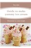 Guide to Make Yummy Ice Cream: Homemade Ice Cream Recipes