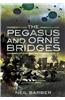 The Pegasus and Orne Bridges: Their Capture, Defence and Relief on D-Day