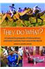 They Do What?: A Cultural Encyclopedia of Extraordinary and Exotic Customs from Around the World