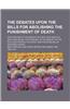 The Debates Upon the Bills for Abolishing the Punishment of Death; For Stealing to the Amount of Forty Shillings in a Dewlling-House, for Stealing to