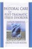 Pastoral Care for Post-Traumatic Stress Disorder: Healing the Shattered Soul