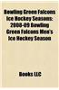 Bowling Green Falcons Ice Hockey Seasons Bowling Green Falcons Ice Hockey Seasons: 2008-09 Bowling Green Falcons Men's Ice Hockey Season 2008-09 Bowli