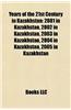 Years of the 21st Century in Kazakhstan: 2001 in Kazakhstan, 2002 in Kazakhstan, 2003 in Kazakhstan, 2004 in Kazakhstan, 2005 in Kazakhstan