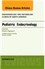 Pediatric Endocrinology, an Issue of Endocrinology and Metabolism Clinics