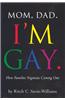 Mom, Dad, I'm Gay: How Families Negotiate Coming Out