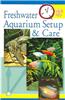 Quick & Easy Freshwater Aquarium Setup & Care