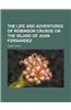 The Life and Adventures of Robinson Crusoe on the Island of Juan Fernandez