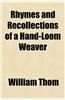 Rhymes and Recollections of a Hand-Loom Weaver