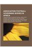 Association Football Governing Bodies in Africa: Confederation of African Football, West Africa Football Union, History of Caf