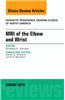 MRI of the Elbow and Wrist, an Issue of Magnetic Resonance Imaging Clinics of North America