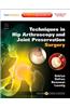 Techniques in Hip Arthroscopy and Joint Preservation Surgery: Expert Consult: Online and Print with DVD