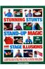 Stunning Stunts, Stand-Up Magic and Stage Illustratedions: A Fantastic Step-By-Step Guide to Over 75 Amazing Magic Tricks, Clearly Explained in More T