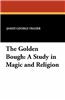 The Golden Bough: A Study in Magic and Religion