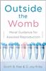 Outside the Womb: Moral Guidance for Assisted Reproduction
