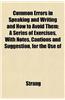 Common Errors in Speaking and Writing and How to Avoid Them; A Series of Exercises, with Notes, Cautions and Suggestion, for the Use of