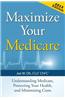 Maximize Your Medicare: Understanding Medicare, Protecting Your Health, and Minimizing Costs