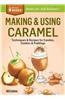 Making & Using Caramel: Techniques & Recipes for Candies & Other Sweet Goodies. a Storey Basics(r) Title