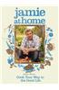 Jamie at Home: Cook Your Way to the Good Life