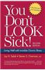 You Don't Look Sick!: Living Well with Invisible Chronic Illness