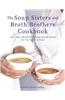 The Soup Sisters and Broth Brothers Cookbook: More Than 100 Heart-Warming Seasonal Recipes for You to Cook at Home