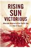 Rising Sun Victorious: Alternate Histories of the Pacific War