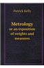 Metrology or an Exposition of Weights and Measures