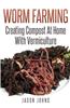 Worm Farming - Creating Compost at Home with Vermiculture