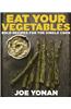 Eat Your Vegetables: Bold Recipes for the Single Cook
