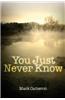 You Just Never Know