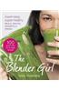 The Blender Girl: Super-Easy, Super-Healthy Meals, Snacks, Desserts & Drinks