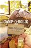 Camp-O-Holic: Checklists, Tips and Easy Packing for Indulgent Camping Trips