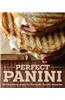 Perfect Panini: Mouthwatering Recipes for the World's Favorite Sandwiches