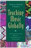 Teaching Music Globally: Experiencing Music, Expressing Culture